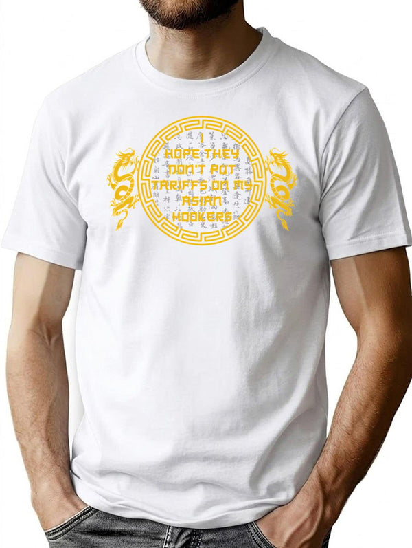 I Hope They Dont Put Tariffs On My Asian Hookers T-Shirt for Men & Women, T-Shirts Graphic Tee - White