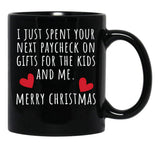 I Just Spent Your Next Paycheck On Gifts For The Kids And Me Black Coffee Mug - Black