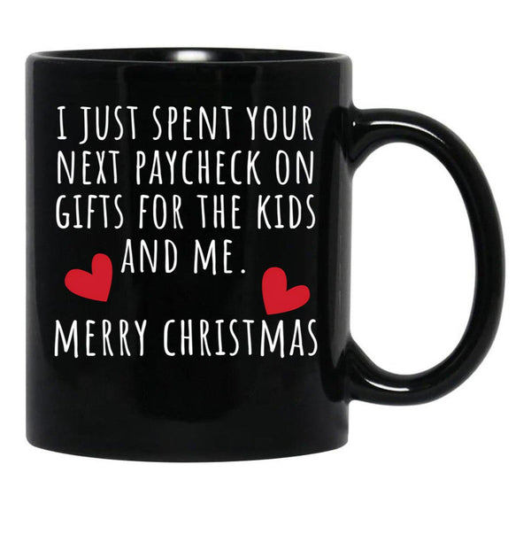 I Just Spent Your Next Paycheck On Gifts For The Kids And Me. Christmas Humor. Rude Offensive Inappropriate Christmas Design. White Black Gift Coffee Mug - Black
