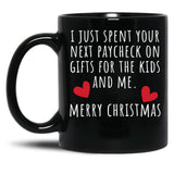 I Just Spent Your Next Paycheck On Gifts For The Kids And Me Black Coffee Mug