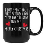 I Just Spent Your Next Paycheck On Gifts For The Kids And Me. Christmas Humor. Rude Offensive Inappropriate Christmas Design. White Black Gift Coffee Mug - Black