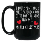 I Just Spent Your Next Paycheck On Gifts For The Kids And Me Black Coffee Mug