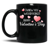 I Knew You Would Forget Black Gift Coffee Mug