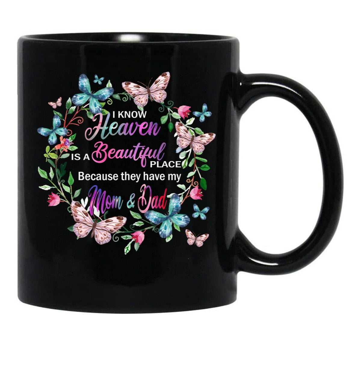 I Know Heaven Is A Beautiful Place Because They Have Have Mom And Dad Black Gift Coffee Mug - Black