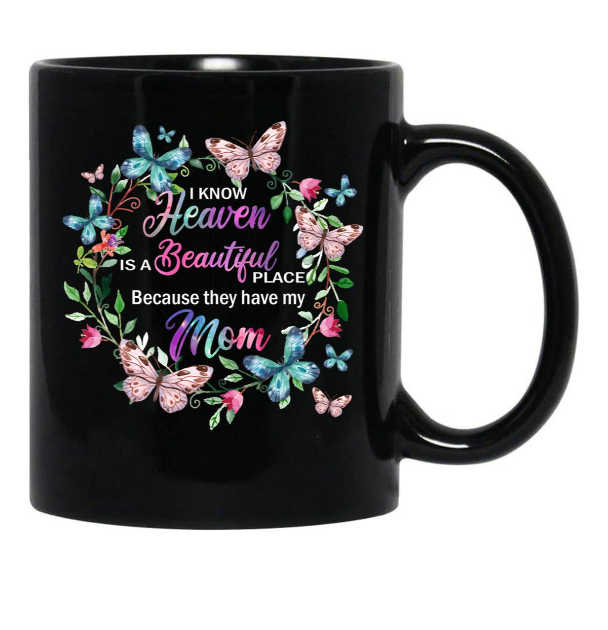 I Know Heaven Is A Beautiful Place Because They Have Have Mom Black Coffee Mug - Black
