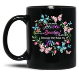 I Know Heaven Is A Beautiful Place Because They Have Have Mom Black Gift Coffee Mug