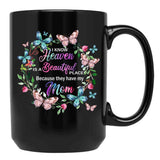 I Know Heaven Is A Beautiful Place Because They Have Have Mom Black Gift Coffee Mug - Black