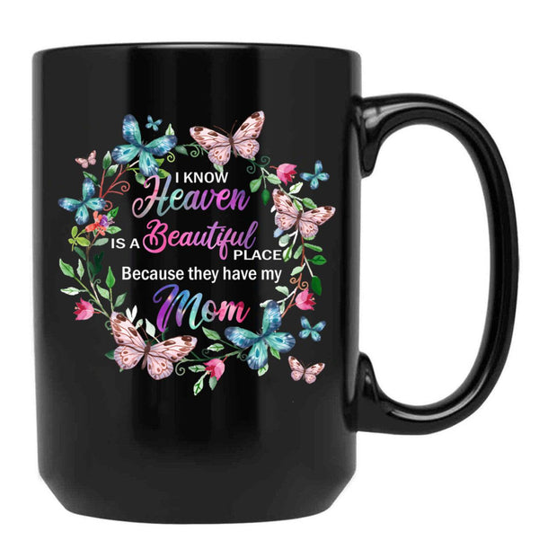I Know Heaven Is A Beautiful Place Because They Have Have Mom Black Gift Coffee Mug - Black