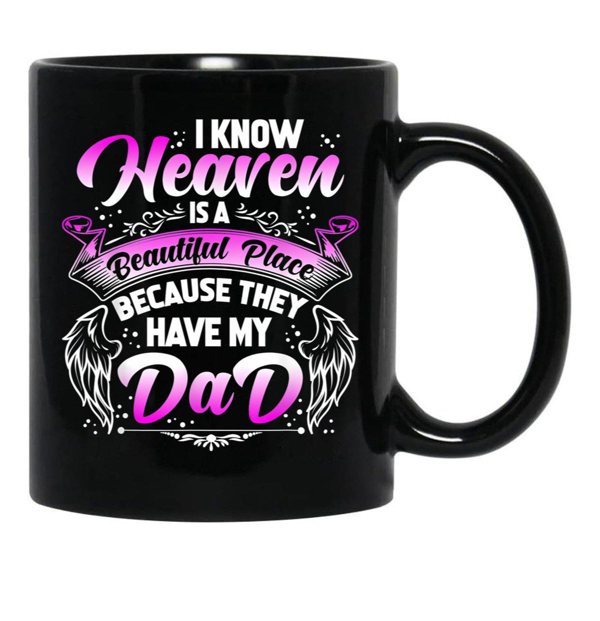 I Know Heaven Is A Beautiful Place Because They Have My Dad Black Coffee Mug - Black