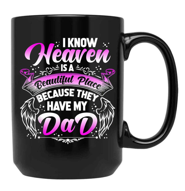 I Know Heaven Is A Beautiful Place Because They Have My Dad Black Gift Coffee Mug - Black