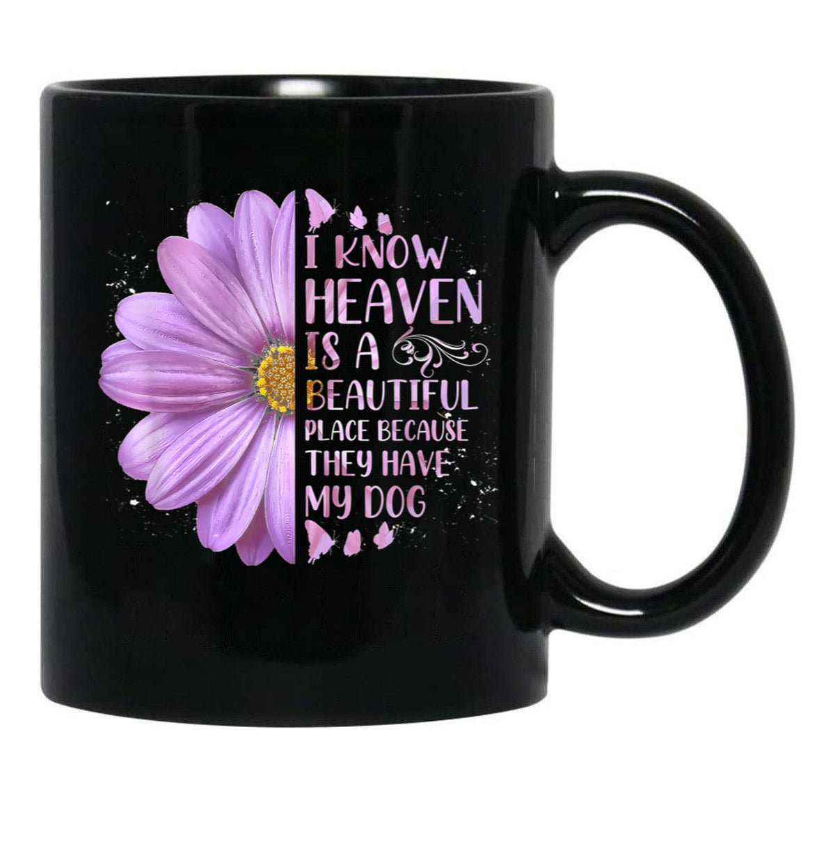 I Know Heaven Is A Beautiful Place Because They Have My Dog Black Coffee Mug - Black