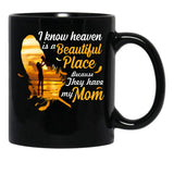 I Know Heaven Is A Beautiful Place Because They Have My Mom Black Gift Coffee Mug - Black