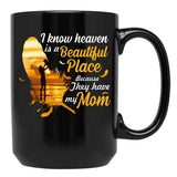 I Know Heaven Is A Beautiful Place Because They Have My Mom Black Coffee Mug - Black