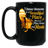 I Know Heaven Is A Beautiful Place Because They Have My Mom Black Gift Coffee Mug