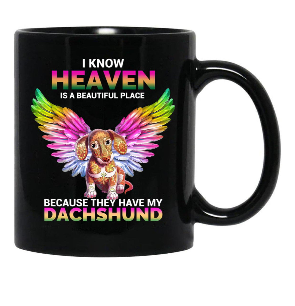 I Know Heaven Is A Beautiful Place - They Have My Dachshund Dog Black Coffee Mug - Black