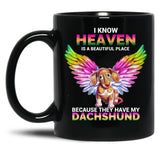 I Know Heaven Is A Beautiful Place - They Have My Dachshund Dog Black Coffee Mug
