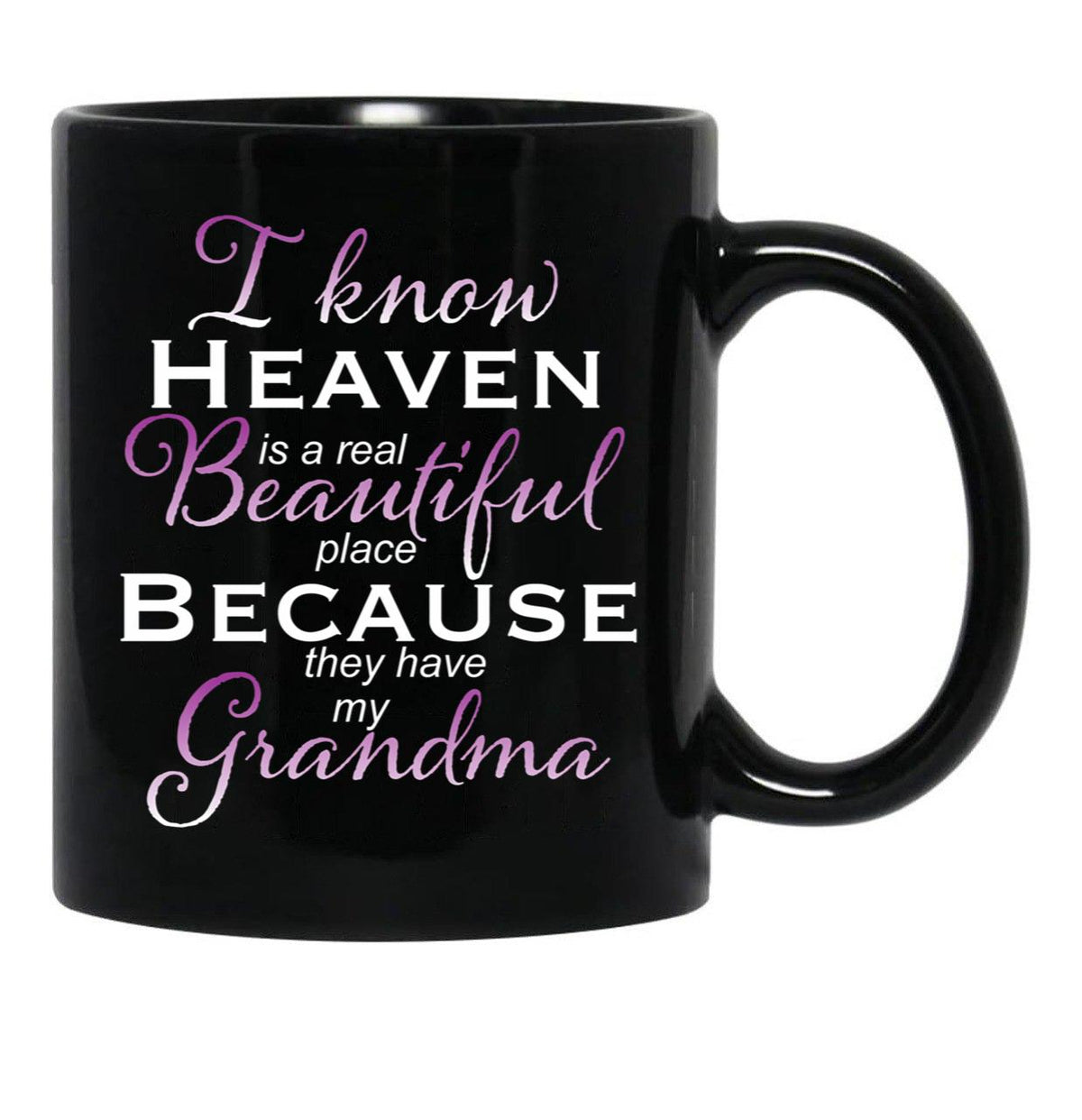 I Know Heaven Is A Real Beautiful Place They Have My Grandma Black Coffee Mug - Black