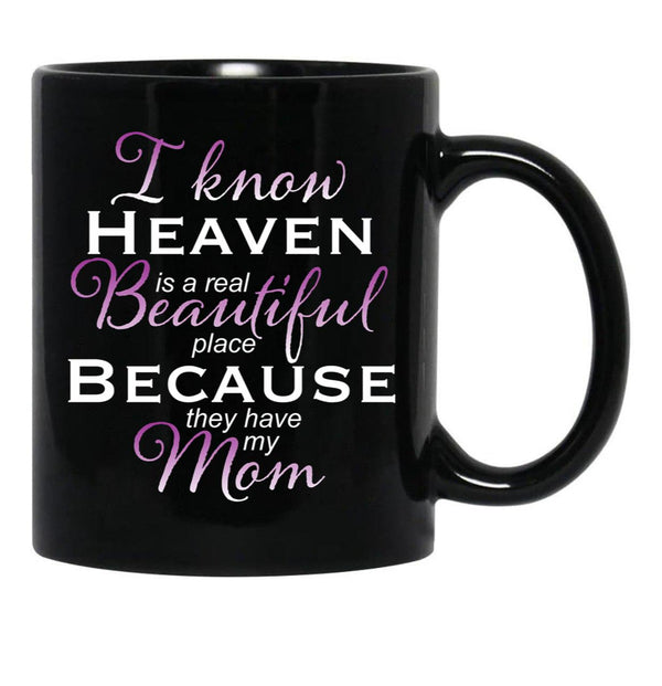 I Know Heaven Is A Real Beautiful Place They Have My Mom Black Coffee Mug - Black