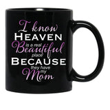 I Know Heaven Is A Real Beautiful Place They Have My Mom Black Gift Coffee Mug - Black