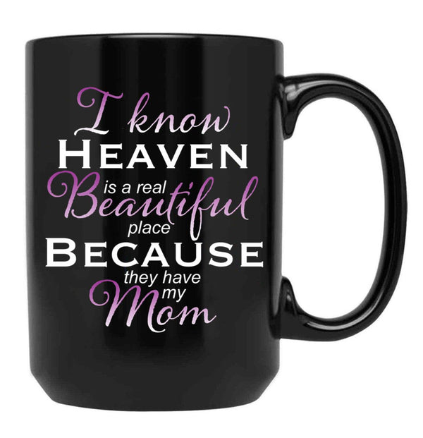 I Know Heaven Is A Real Beautiful Place They Have My Mom Black Gift Coffee Mug - Black