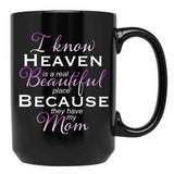 I Know Heaven Is A Real Beautiful Place They Have My Mom Black Coffee Mug - Black