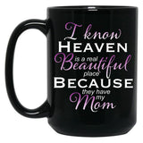 I Know Heaven Is A Real Beautiful Place They Have My Mom Black Coffee Mug