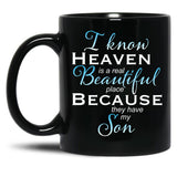 I Know Heaven Is A Real Beautiful Place They Have My Son Black Coffee Mug