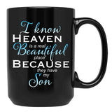 I Know Heaven Is A Real Beautiful Place They Have My Son Black Gift Coffee Mug - Black