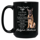 I Know I Am Just A Dog Belgian Malinois Black Gift Coffee Mug