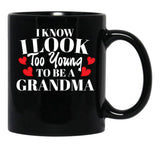 I Know I Look Too Young To Be A Grandma Black Gift Coffee Mug - Black
