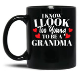 I Know I Look Too Young To Be A Grandma Black Coffee Mug