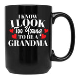 I Know I Look Too Young To Be A Grandma Black Coffee Mug - Black