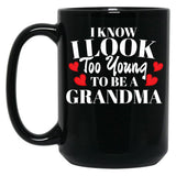 I Know I Look Too Young To Be A Grandma Black Gift Coffee Mug