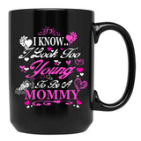 I Know I Look Too Young To Be A Mommy Black Coffee Mug - Black