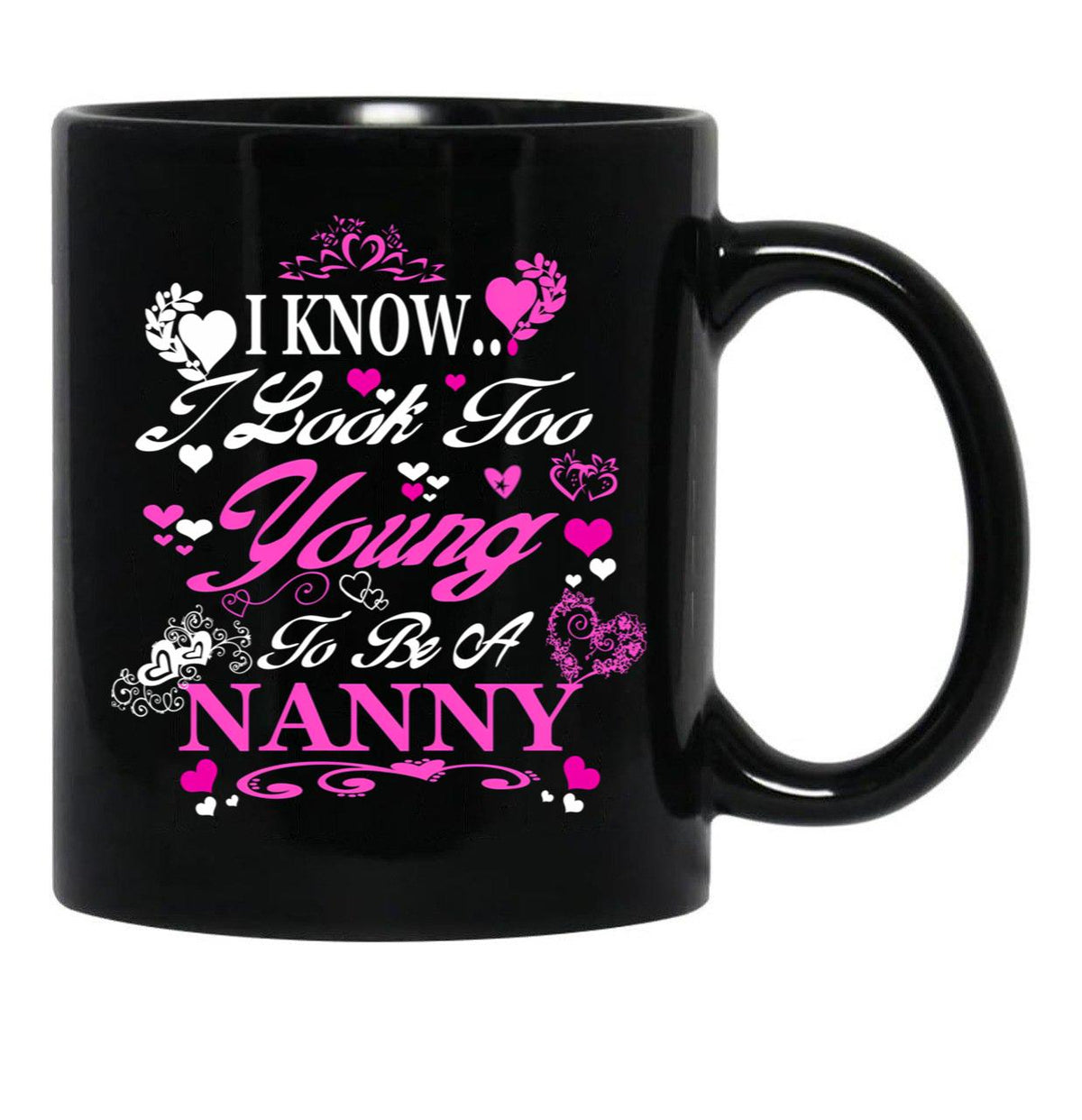 I Know I Look Too Young To Be A Nanny Black Coffee Mug - Black