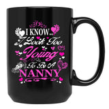 I Know I Look Too Young To Be A Nanny Black Coffee Mug - Black