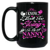 I Know I Look Too Young To Be A Nanny Black Coffee Mug
