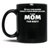 I Like Mom Best Funny For Mothers Black Gift Coffee Mug