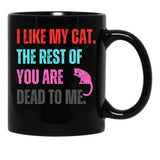 I Like My Cat The Rest Of You Are Dead To Me Black Coffee Mug - Black