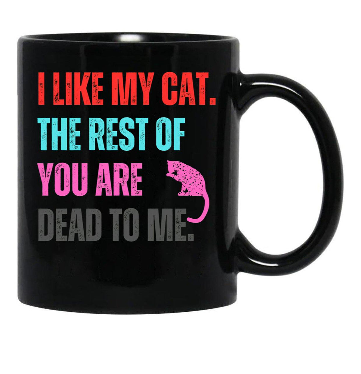 I Like My Cat The Rest Of You Are Dead To Me Black Coffee Mug - Black