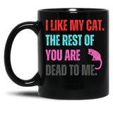 I Like My Cat The Rest Of You Are Dead To Me Black Gift Coffee Mug