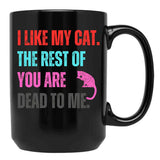 I Like My Cat The Rest Of You Are Dead To Me Black Gift Coffee Mug - Black