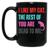 I Like My Cat The Rest Of You Are Dead To Me Black Coffee Mug