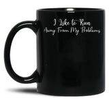 I Like To Run Away From My Problems Black Gift Coffee Mug