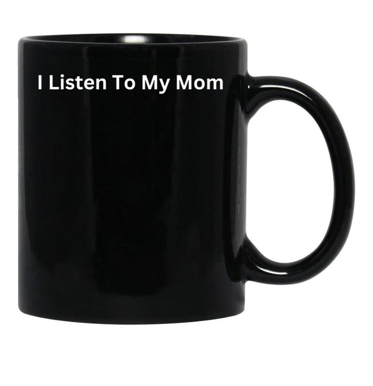 I Listen To My Mom Black Coffee Mug - Black