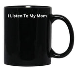 I Listen To My Mom Black Gift Coffee Mug - Black