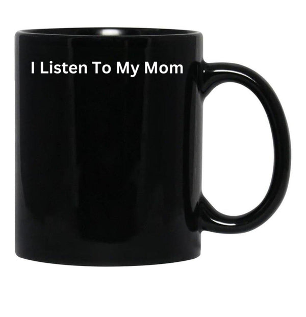 I Listen To My Mom Black Gift Coffee Mug - Black