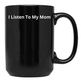 I Listen To My Mom Black Gift Coffee Mug - Black