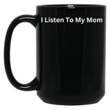I Listen To My Mom Black Coffee Mug