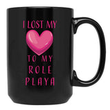 I Lost My Heart To My Role Playa Black Coffee Mug - Black